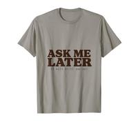 Ask Me Later I Will Still Say No Humour Refus T-Shirt