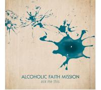 Alcoholic Faith Mission - Ask Me This [Import]