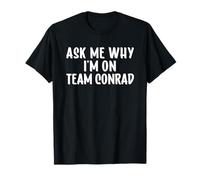 Ask Me Why I'm on Team Conrad Birthday First Name T-Shirt