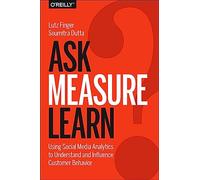 Ask, Measure, Learn: Using Social Media Analytics to Understand and Influence Customer Behavior