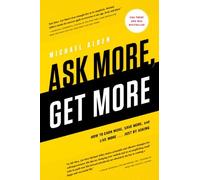 Ask More, Get More: How to Earn More, Save More, and Live More...Just by ASKING by Michael Alden (2014-02-18)