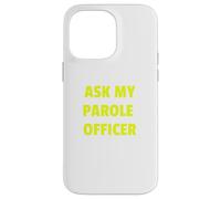 Ask My Parole Officer Funny Quote Tee Dad Joke Convict Tees Coque pour iPhone 14 Pro Max