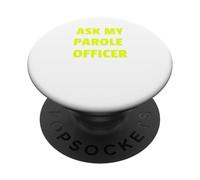 Ask My Parole Officer Funny Quote Tee Dad Joke Convict Tees PopSockets PopGrip Adhésif