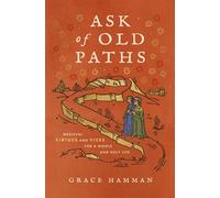 Ask of Old Paths Medieval Virtues and Vices for a Whole and Holy Life - Grace Hamman - Zondervan - ebook (ePub) - Livre