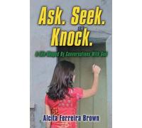 Ask. Seek. Knock. A Life Shaped By Conversations With God