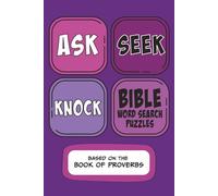 Ask, Seek, Knock Bible Word Search Puzzles - Based on the Book of Proverbs: Word Search with Easy to Read Print about the Bible, Christianity, Wisdom ... 110 pages| 50+ Puzzles to Relax, Learn, Grow