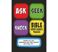 Ask, Seek, Knock Bible Word Search Puzzles - Based on the Sermon on the Mount: Word Search with Easy to Read Print about the Bible, Jesus Christ, ... 110 pages| 50+ Puzzles to Relax, Learn, Grow