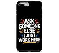 Ask Someone Else I Just Work Here Employee Sarcasm - Coque pour iPhone 7 Plus/8 Plus