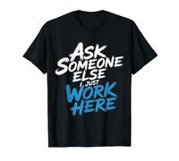 Ask Someone Else I Just Work Here Sarcasme des employés - T-Shirt Graphique avec Valeur, Homme, Noir, S