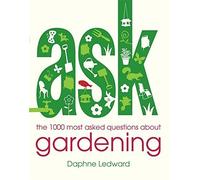 Ask: The 1000 Most Asked Questions About Gardening by Daphne Ledward (2009-02-01)