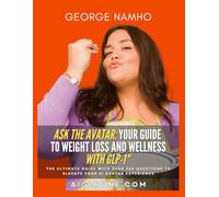 Ask the Avatar: Your Guide to Weight Loss and Wellness with GLP-1": The ultimate guide with over 360 questions to elevate your AI avatar experience