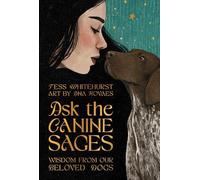 Ask the Canine Sages: Wisdom from Our Beloved Dogs