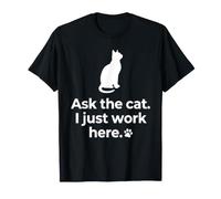 Ask The Cat I Just Work Here Jeu de Mots Amusant pour Chat T-Shirt