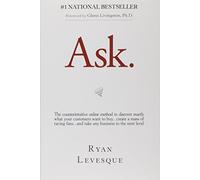 Ask: The Counterintuitive Online Method to Discover Exactly What Your Customers Want to Buy...Create a Mass of Raving Fans...and Take Any Business to the Next Level