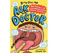 Ask the Doctor: Real Answers to 60 of Your Weirdest, Wackiest Health Questions