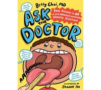 Ask the Doctor Real Answers to 60 of Your Weirdest, Wackiest Health Questions - Betty Choi MD - Storey Publishing, LLC - ebook (ePub) - Livre