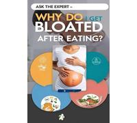 Ask The Expert - Why Do I Get Bloated After Eating?: An Expert Speaks To Common Causes Of Stomach Bloating After Eating And How To Reduce It.
