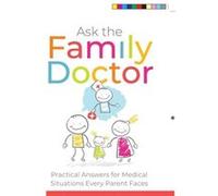Ask the Family Doctor Practical Answers for Medical Situations Every Parent Faces by Robert D Lesslie & Robert M Alexander Robert D Lesslie , Robert M Alexander (Auteur)