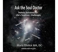 Ask the Soul Doctor: Holistic Solutions for Life's Toughest Challenges