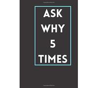 Ask Why 5 Times For Solving Any Problem Quickly: Notebook The 5 Whys Technical Use It To Solve Problems Today Explore The Cause And Effects Relationship Underlying A Particular Problem
