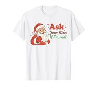 Ask Your Mom If I'm Real Santa Humor Christmas Holiday T-Shirt