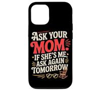 Ask Your MOM If She's ME Ask Again Tomorrow Coque pour iPhone 12/12 Pro
