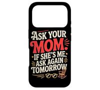 Ask Your MOM If She's ME Ask Again Tomorrow Coque pour iPhone 17 Pro