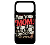Ask Your MOM If She's ME Ask Again Tomorrow Coque pour iPhone 17 Pro Max