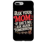 Ask Your MOM If She's ME Ask Again Tomorrow Coque pour iPhone 7 Plus/8 Plus