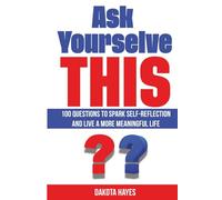 Ask Yourselve This: 100 Questions To Spark Self-Reflection and Live a more meaningful Live