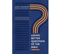 Asking Better Questions of the Bible: A Guide for the Wounded, Wary & Longing for More