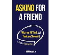Asking for a Friend: What We All Think but Think We Shouldn't
