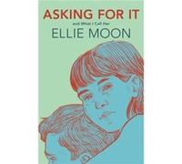 Asking For It by Ellie Moon Ellie Moon (Auteur)