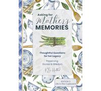 Asking for Mother's Memories - Life in the Cupboard: Thoughtful Questions for her Legacy, Preserving her Stories and Wisdom - March 2026: The Journal ... with One Simple Idea: Ask the Questions NOW