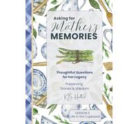 Asking for Mother's Memories - Life in the Cupboard: Thoughtful Questions for her Legacy, Preserving her Stories and Wisdom - March 2026: The Journal ... with One Simple Idea: Ask the Questions NOW