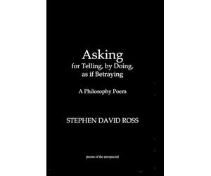 Asking, for Telling, by Doing, as if Betraying, a philosophy poem: expressings and entanglings