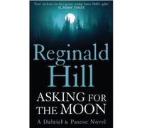 Asking for the Moon: A Collection of Dalziel and Pascoe Stories Hill, Reginald (Auteur)