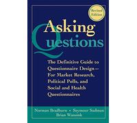Asking Questions: The Definitive Guide to Questionnaire Design -- For Market Research, Political Polls, and Social and Health Questionnaires