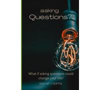 Asking Questions?: What If Asking Questions Could Change Your Life?