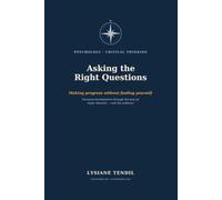 Asking the Right Questions: Making Progress Without Fooling Yourself - Personal Development in the Light of the Great Theories and the Evidence