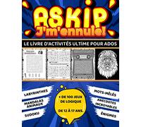 Askip J'm'ennuie ! Le Livre d'Activités Ultime des Ados !: Plus de 100 Jeux de Logique de 12 à 17 ans - Sudoku - Mots-mêlés - Énigmes - Labyrinthes - ... et plus... | Grand Format 21,5 cm x 28 cm