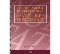 ASL-to- English Interpretation: Say It Like They Mean It