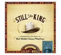 ASLEEP AT THE WHEEL - Still King: Celebrating The Music of Bob Wills and His Texas Playboys (180G) [Vinyl]