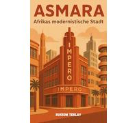 Asmara, Afrikas modernistische Stadt: Eine Reise durch Architektur, Kultur und Widerstandsfähigkeit