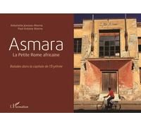Asmara La Petite Rome africaine - Balades dans la capitale de l'Érythrée - Antoinette Jeanson-Martin - L'harmattan - broché - Essai