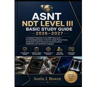 ASNT NDT LEVEL III BASIC STUDY GUIDE 2026-2027: A Complete Preparation for the ASNT Basic Exam - Five Knowledge Domains, Three Full-Length Practice ... Qualification and Certification Programs