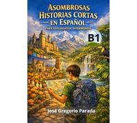 Asombrosas historias cortas en español para estudiantes intermedios (B1)