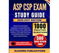 ASP CSP EXAM STUDY GUIDE 2026-2027: Ultimate Prep with Detailed Explanations Covering All Domains, 500 Quick Review Cards, 1,000 Practice Questions, 5 ... to Pass the Safety Professional Exams