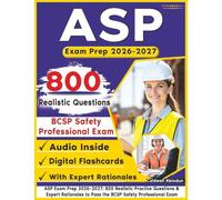 ASP Exam Prep 2026-2027: 800 Realistic Practice Questions & Expert Rationales to Pass the BCSP Safety Professional Exam
