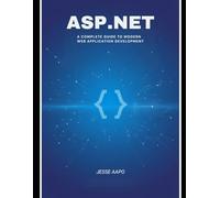 ASP.NET: A Complete Guide to Modern Web Application Development